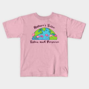 Earth Day : Nature's Voice Listen and Preserve Kids T-Shirt